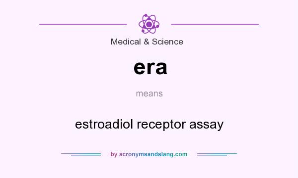 What does era mean? It stands for estroadiol receptor assay