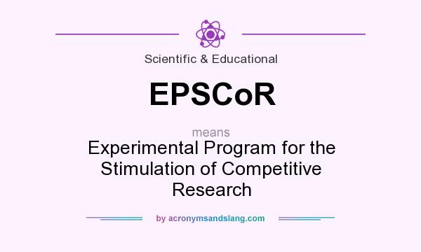 What does EPSCoR mean? It stands for Experimental Program for the Stimulation of Competitive Research