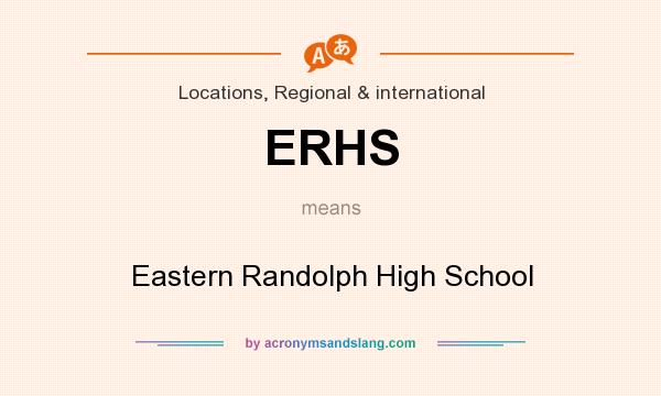 What does ERHS mean? It stands for Eastern Randolph High School