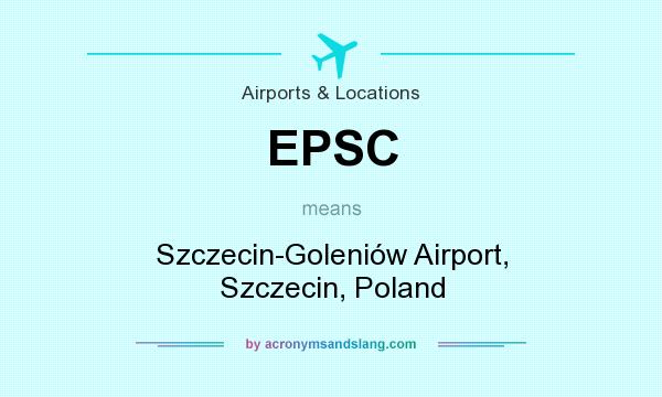 What does EPSC mean? It stands for Szczecin-Goleniów Airport, Szczecin, Poland