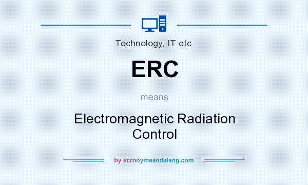 What does ERC mean? It stands for Electromagnetic Radiation Control