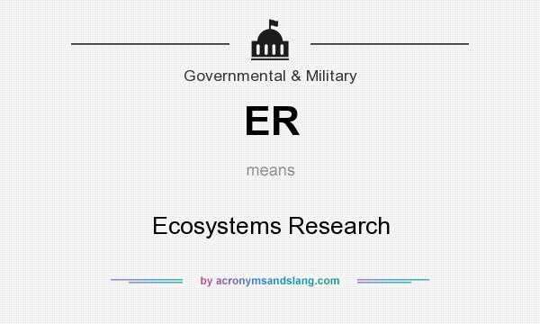 What does ER mean? It stands for Ecosystems Research