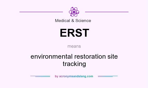 What does ERST mean? It stands for environmental restoration site tracking