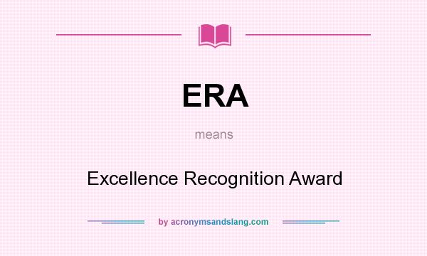 What does ERA mean? It stands for Excellence Recognition Award