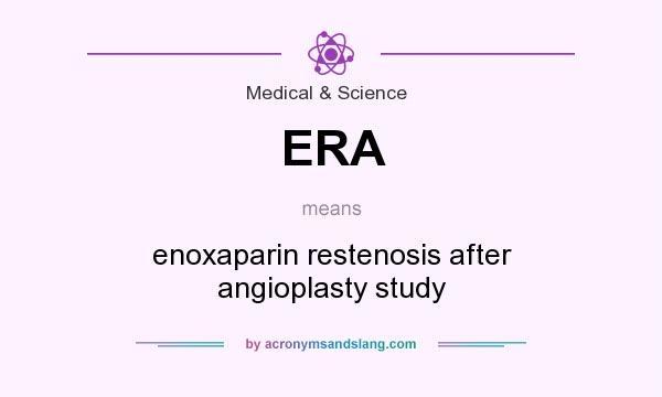 What does ERA mean? It stands for enoxaparin restenosis after angioplasty study