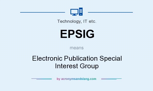 What does EPSIG mean? It stands for Electronic Publication Special Interest Group