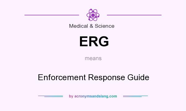 What does ERG mean? It stands for Enforcement Response Guide