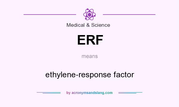 What does ERF mean? It stands for ethylene-response factor