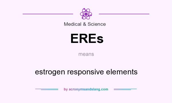 What does EREs mean? It stands for estrogen responsive elements