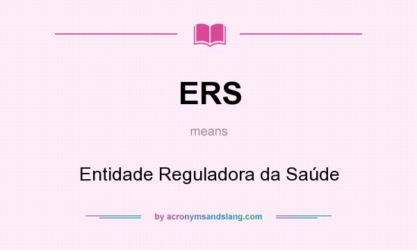 What does ERS mean? It stands for Entidade Reguladora da Saúde