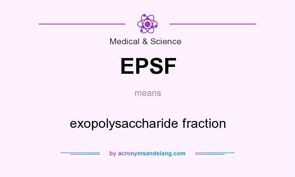 What does EPSF mean? It stands for exopolysaccharide fraction