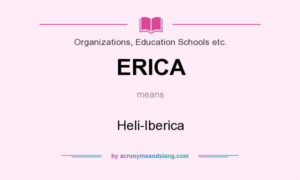 What does ERICA mean? It stands for Heli-Iberica