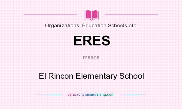 What does ERES mean? It stands for El Rincon Elementary School