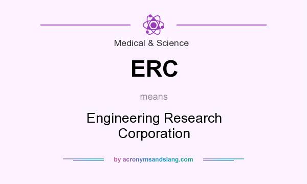 What does ERC mean? It stands for Engineering Research Corporation