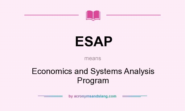 What does ESAP mean? It stands for Economics and Systems Analysis Program