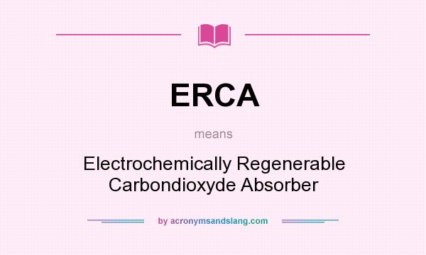 What does ERCA mean? It stands for Electrochemically Regenerable Carbondioxyde Absorber