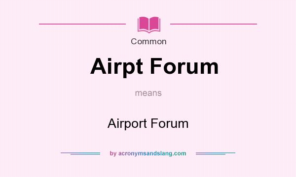 What does Airpt Forum mean? It stands for Airport Forum