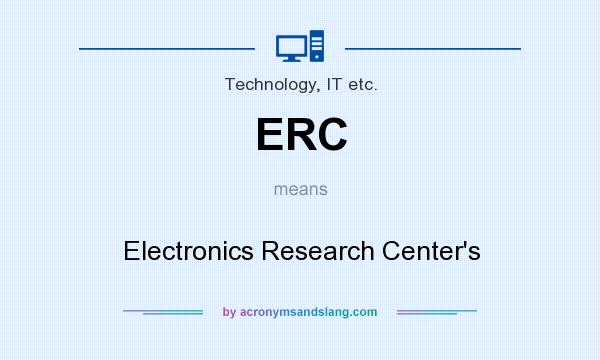 What does ERC mean? It stands for Electronics Research Center`s