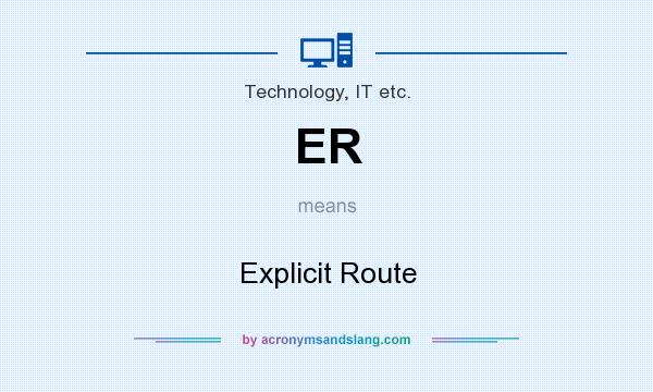 What does ER mean? It stands for Explicit Route