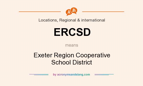 What does ERCSD mean? It stands for Exeter Region Cooperative School District
