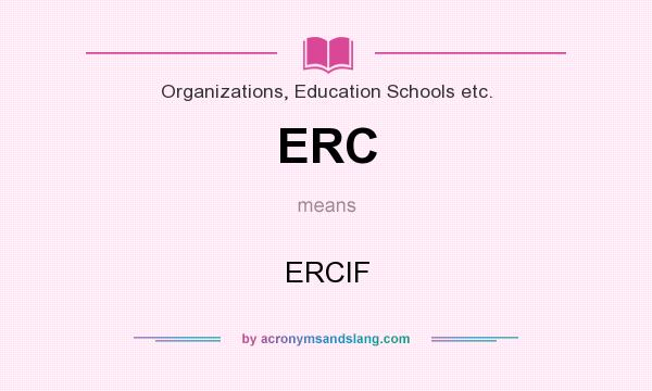 What does ERC mean? It stands for ERCIF