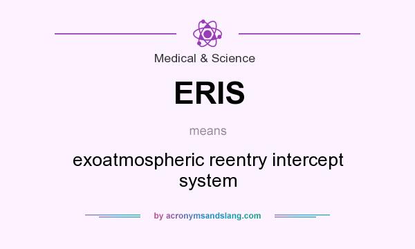What does ERIS mean? It stands for exoatmospheric reentry intercept system