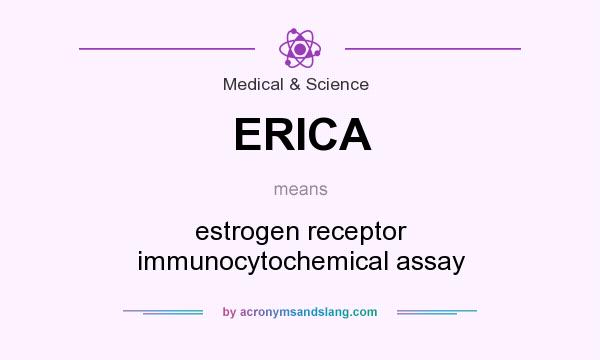 What does ERICA mean? It stands for estrogen receptor immunocytochemical assay