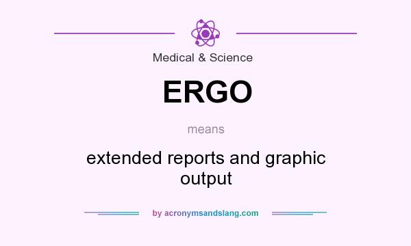 What does ERGO mean? It stands for extended reports and graphic output