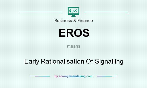 What does EROS mean? It stands for Early Rationalisation Of Signalling