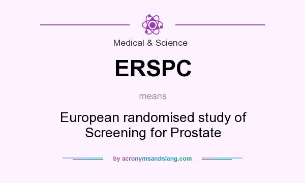 What does ERSPC mean? It stands for European randomised study of Screening for Prostate