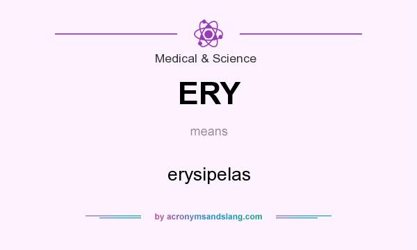 What does ERY mean? It stands for erysipelas