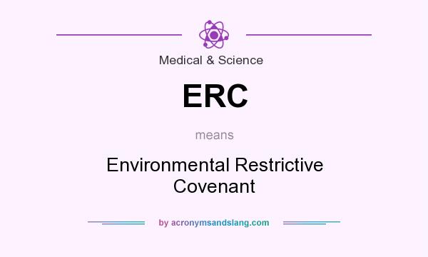 What does ERC mean? It stands for Environmental Restrictive Covenant