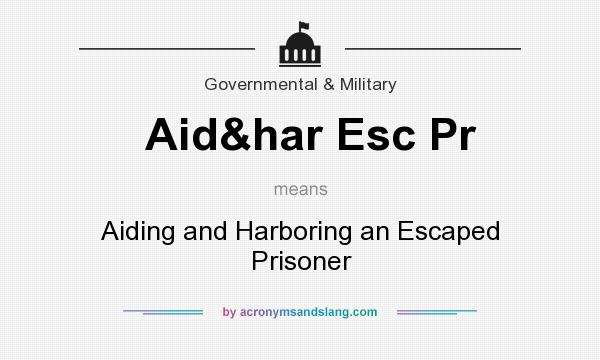 What does Aid&har Esc Pr mean? It stands for Aiding and Harboring an Escaped Prisoner