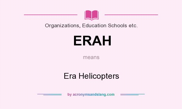 What does ERAH mean? It stands for Era Helicopters