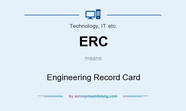 What does ERC mean? It stands for Engineering Record Card