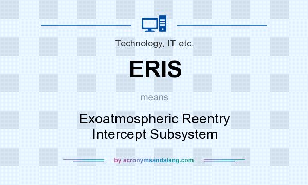 What does ERIS mean? It stands for Exoatmospheric Reentry Intercept Subsystem