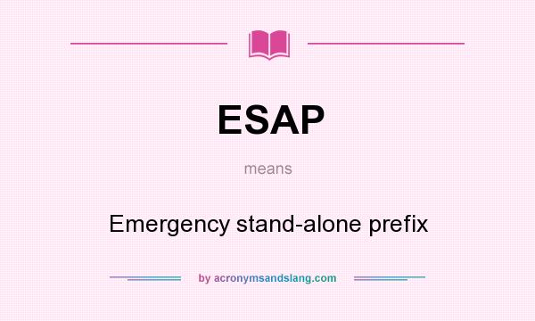 What does ESAP mean? It stands for Emergency stand-alone prefix