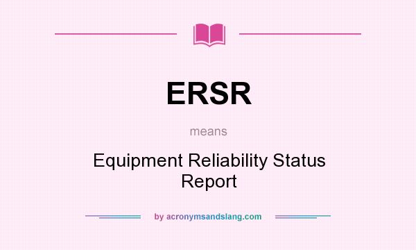 What does ERSR mean? It stands for Equipment Reliability Status Report