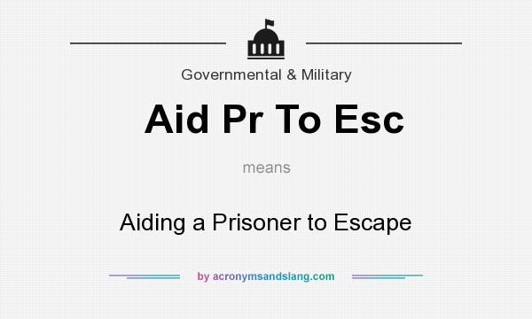What does Aid Pr To Esc mean? It stands for Aiding a Prisoner to Escape