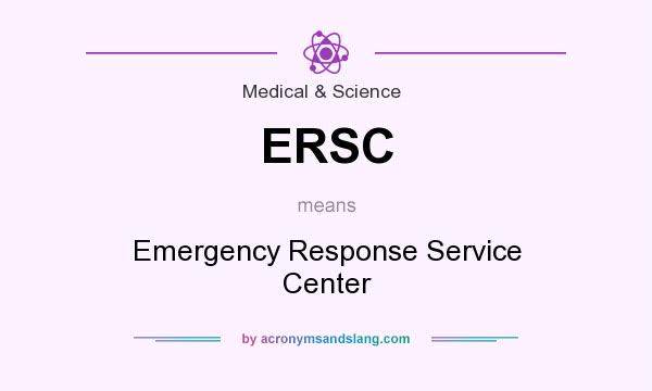 What does ERSC mean? It stands for Emergency Response Service Center