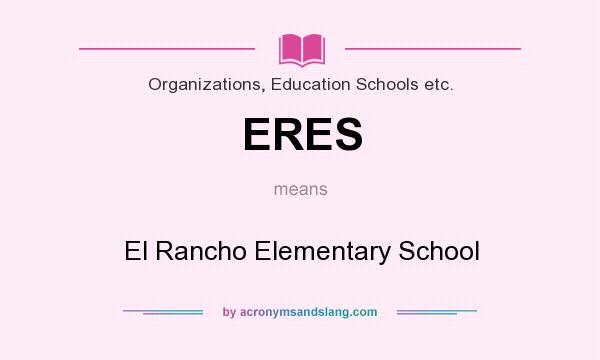 What does ERES mean? It stands for El Rancho Elementary School