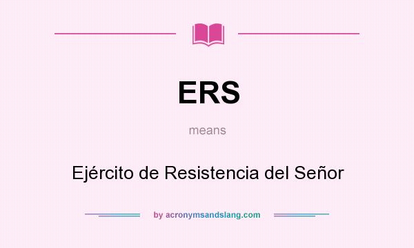 What does ERS mean? It stands for Ejército de Resistencia del Señor