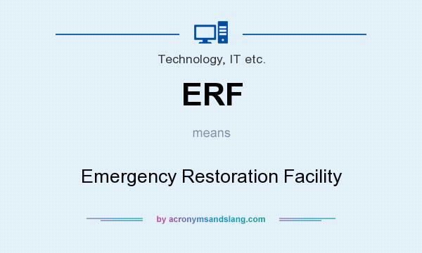 What does ERF mean? It stands for Emergency Restoration Facility