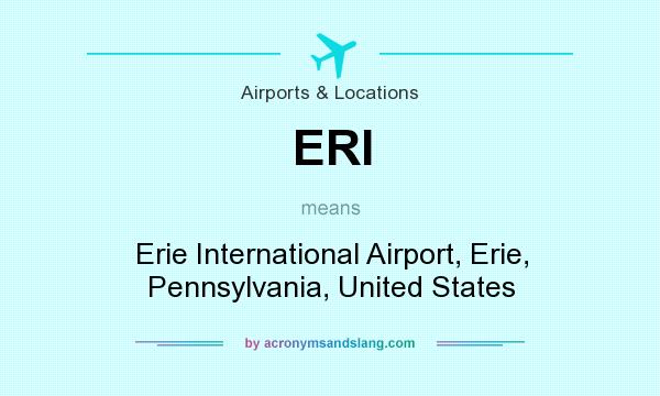 What does ERI mean? It stands for Erie International Airport, Erie, Pennsylvania, United States