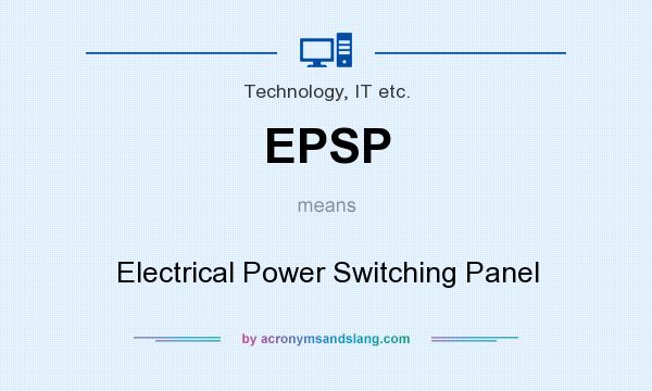 What does EPSP mean? It stands for Electrical Power Switching Panel