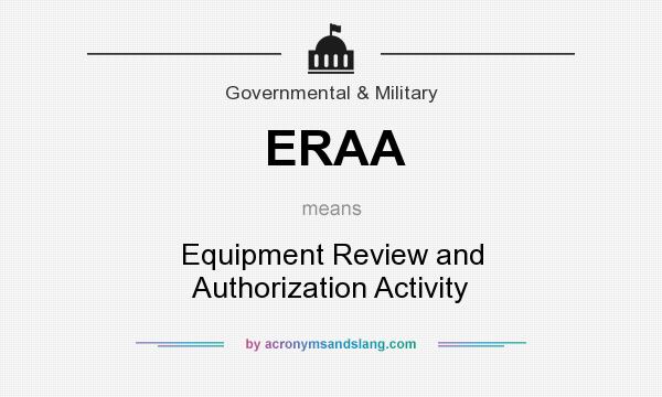 What does ERAA mean? It stands for Equipment Review and Authorization Activity