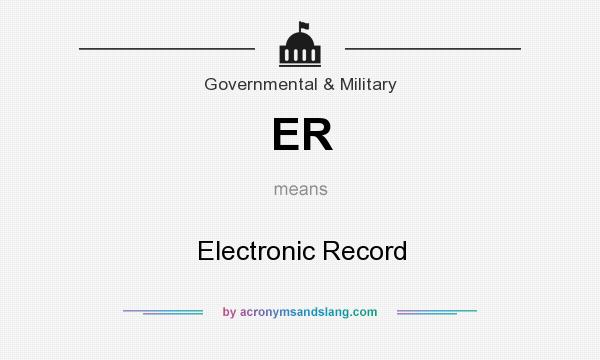What does ER mean? It stands for Electronic Record