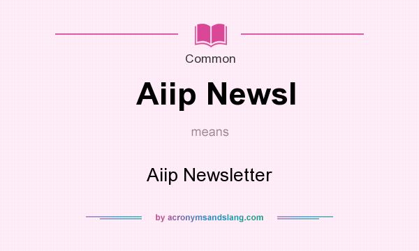 What does Aiip Newsl mean? It stands for Aiip Newsletter