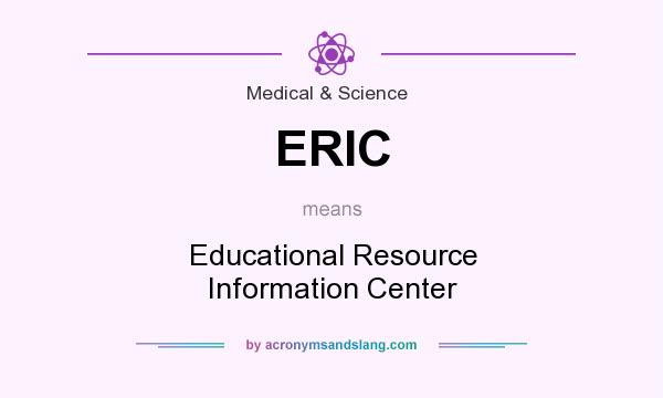 What does ERIC mean? It stands for Educational Resource Information Center