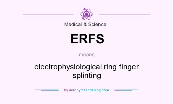 What does ERFS mean? It stands for electrophysiological ring finger splinting